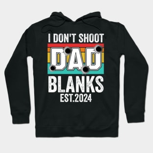 I Don't Shoot Blanks dad est 2024 Hoodie